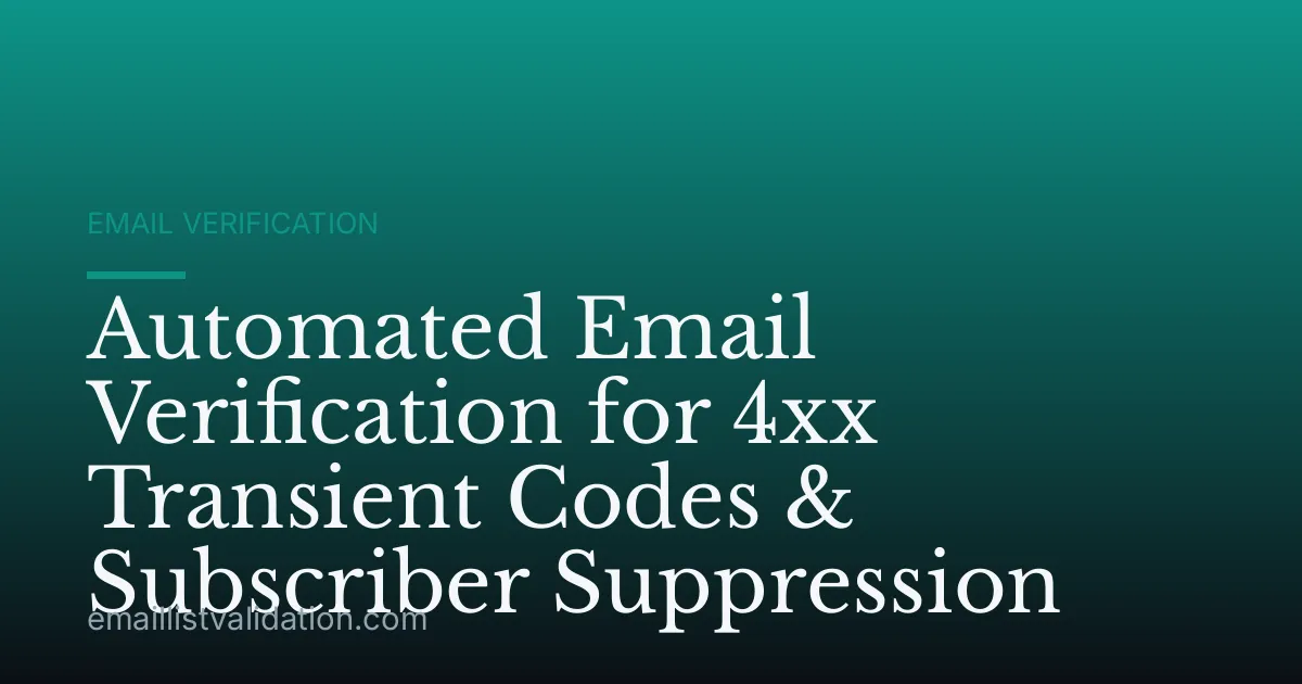 Automated Email Verification for 4xx Transient Codes & Subscriber Suppression