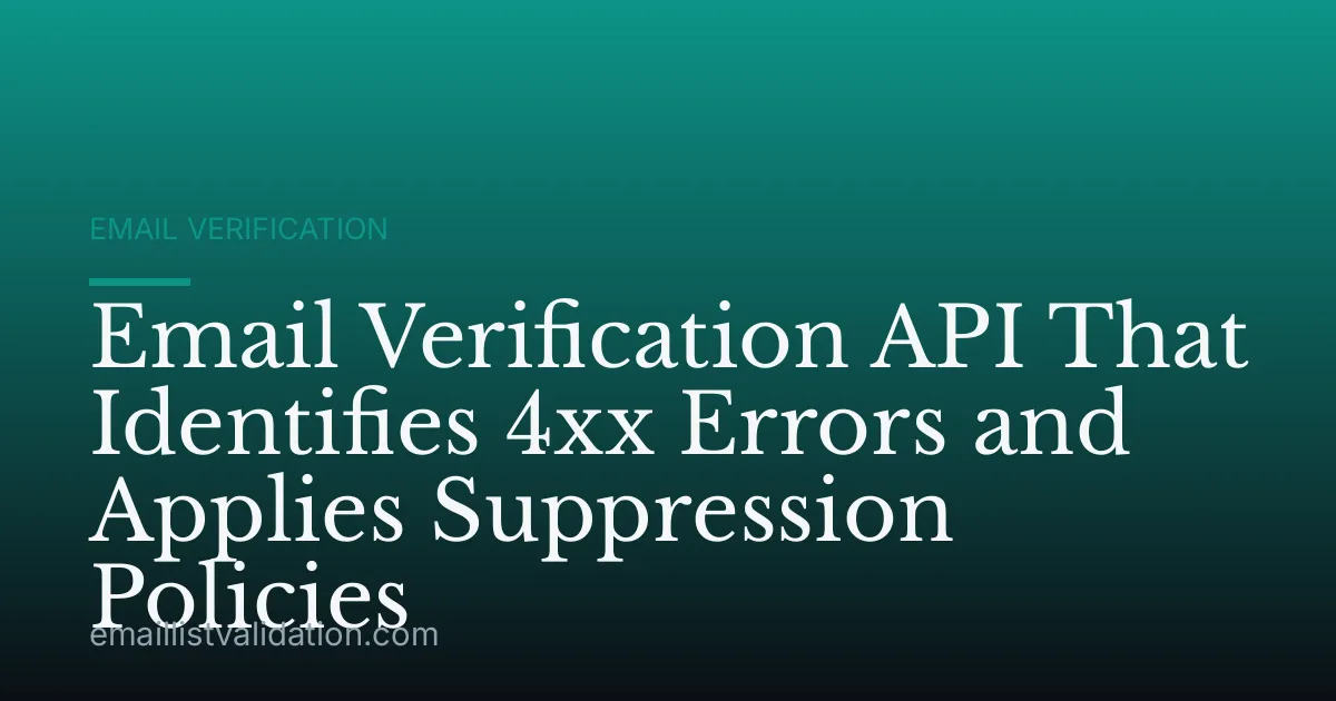 Email Verification API That Identifies 4xx Errors and Applies Suppression Policies