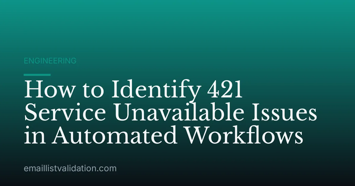 How to Identify 421 Service Unavailable Issues in Automated Workflows