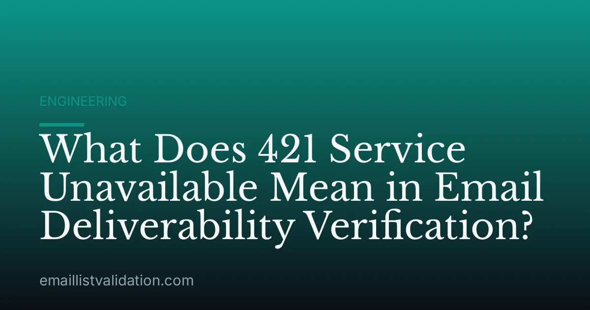 What Does 421 Service Unavailable Mean in Email Deliverability Verification?
