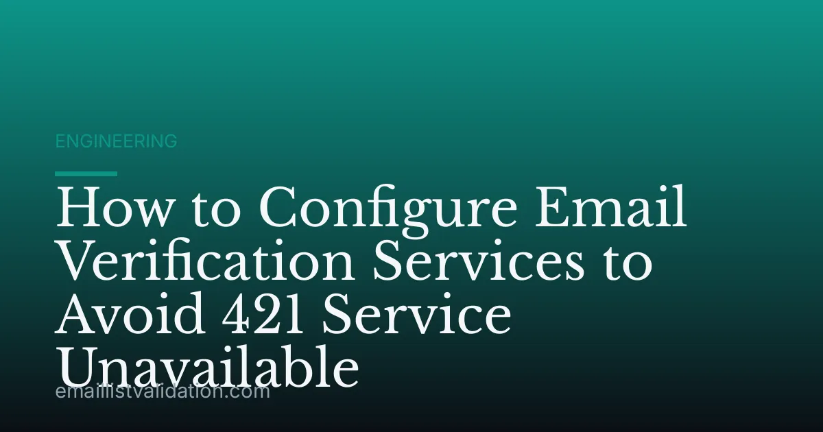 How to Configure Email Verification Services to Avoid 421 Service Unavailable