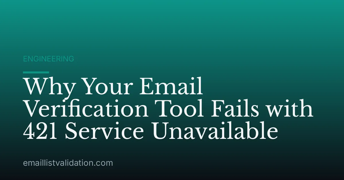 Why Your Email Verification Tool Fails with 421 Service Unavailable