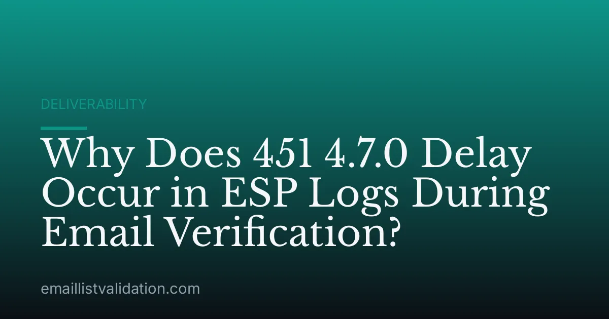 Why Does 451 4.7.0 Delay Occur in ESP Logs During Email Verification?