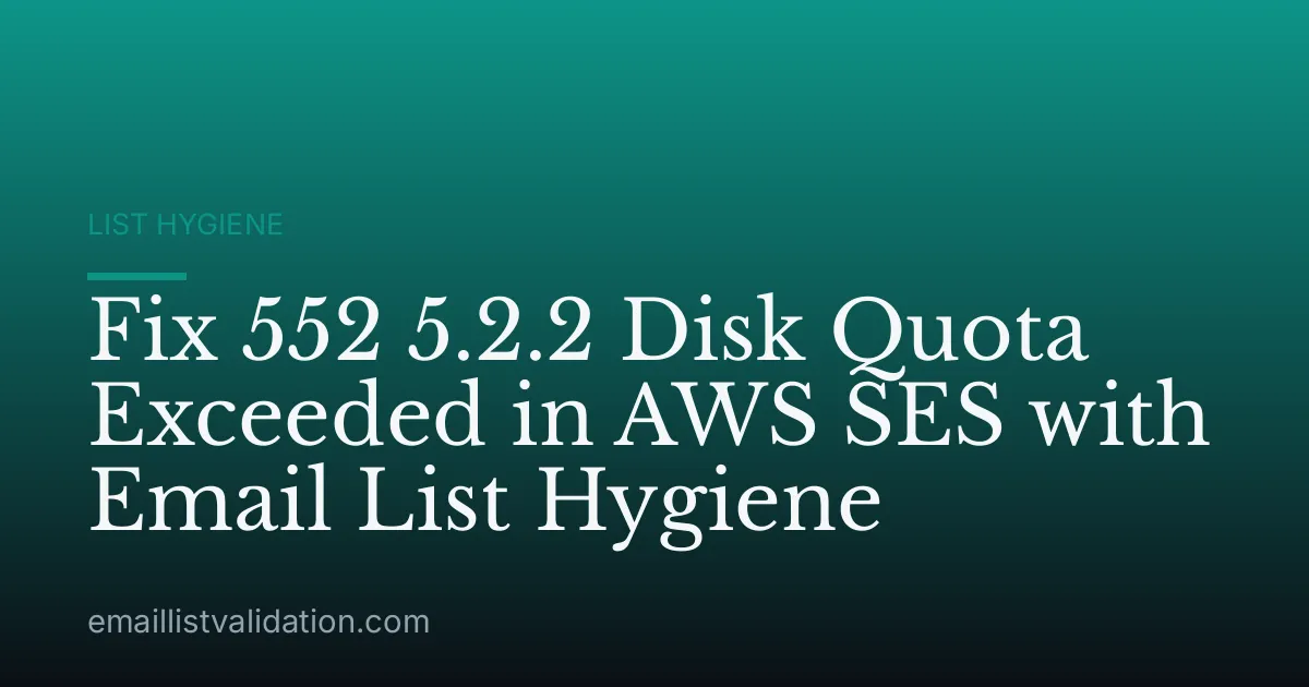 Fix 552 5.2.2 Disk Quota Exceeded in AWS SES with Email List Hygiene
