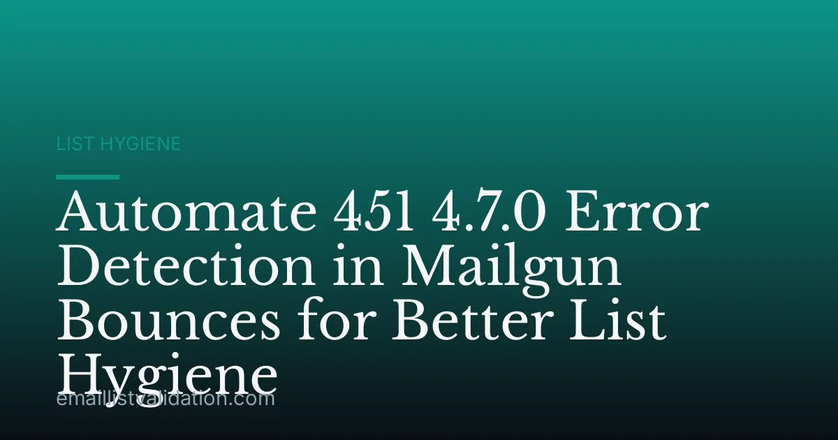 Automate 451 4.7.0 Error Detection in Mailgun Bounces for Better List Hygiene