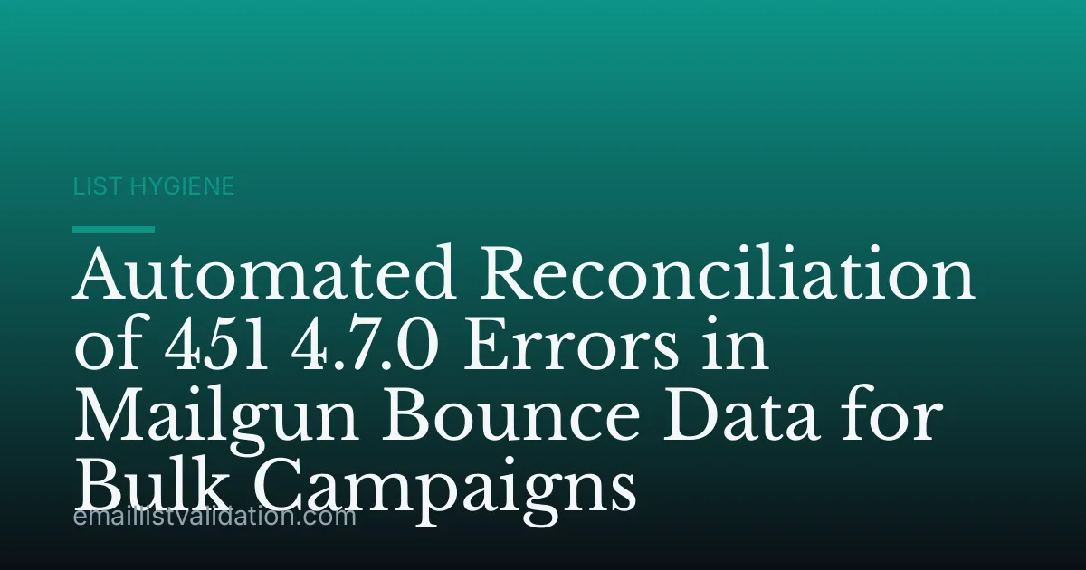 Automated Reconciliation of 451 4.7.0 Errors in Mailgun Bounce Data for Bulk Campaigns