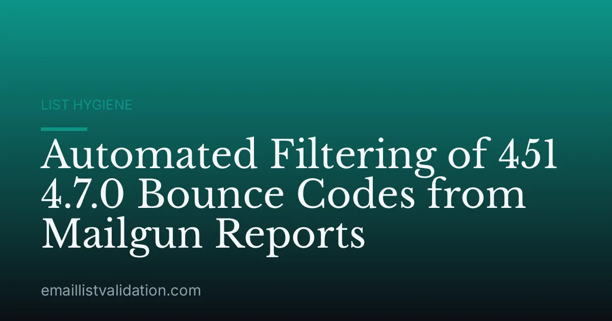 Automated Filtering of 451 4.7.0 Bounce Codes from Mailgun Reports