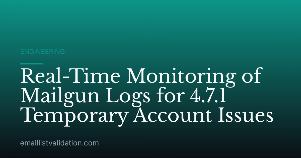 Real-Time Monitoring of Mailgun Logs for 4.7.1 Temporary Account Issues
