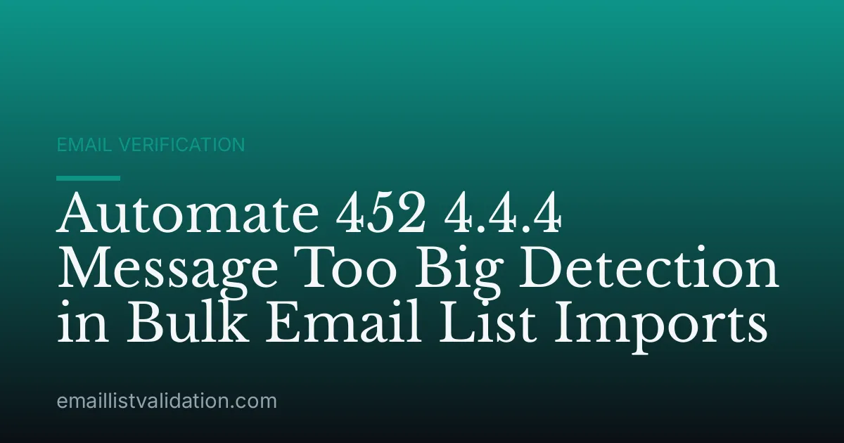 Automate 452 4.4.4 Message Too Big Detection in Bulk Email List Imports