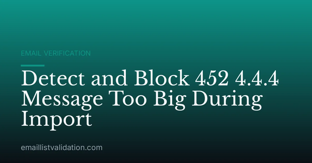 Detect and Block 452 4.4.4 Message Too Big During Import