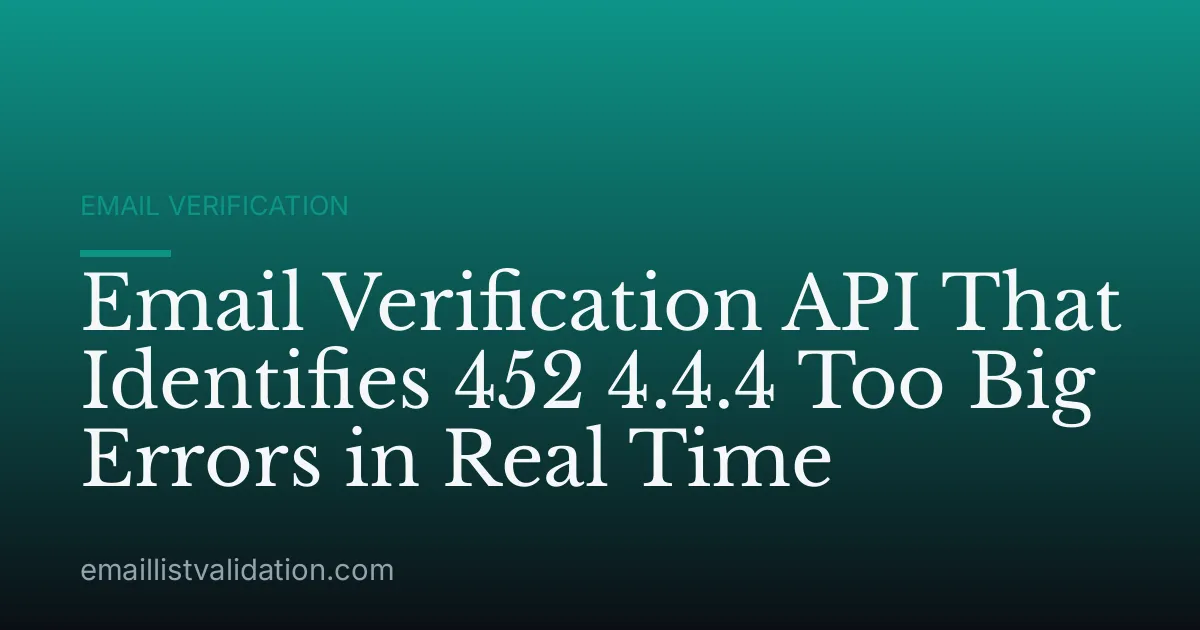 Email Verification API That Identifies 452 4.4.4 Too Big Errors in Real Time