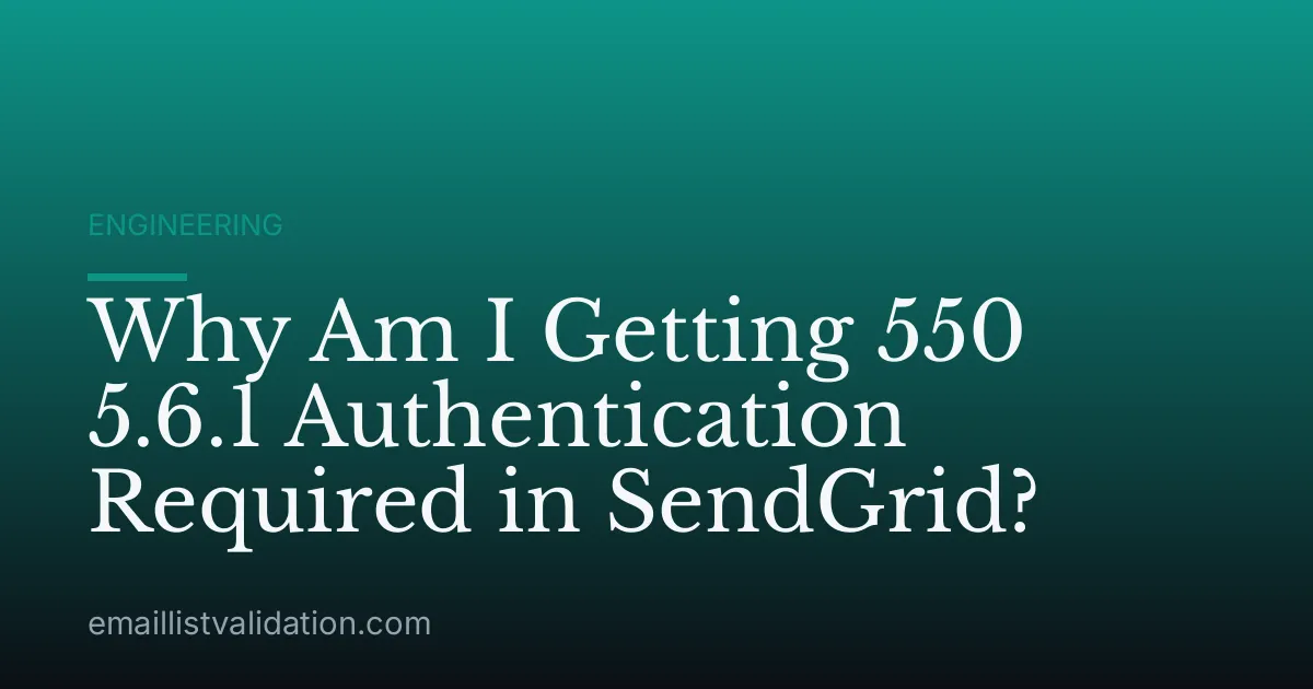 Why Am I Getting 550 5.6.1 Authentication Required in SendGrid?