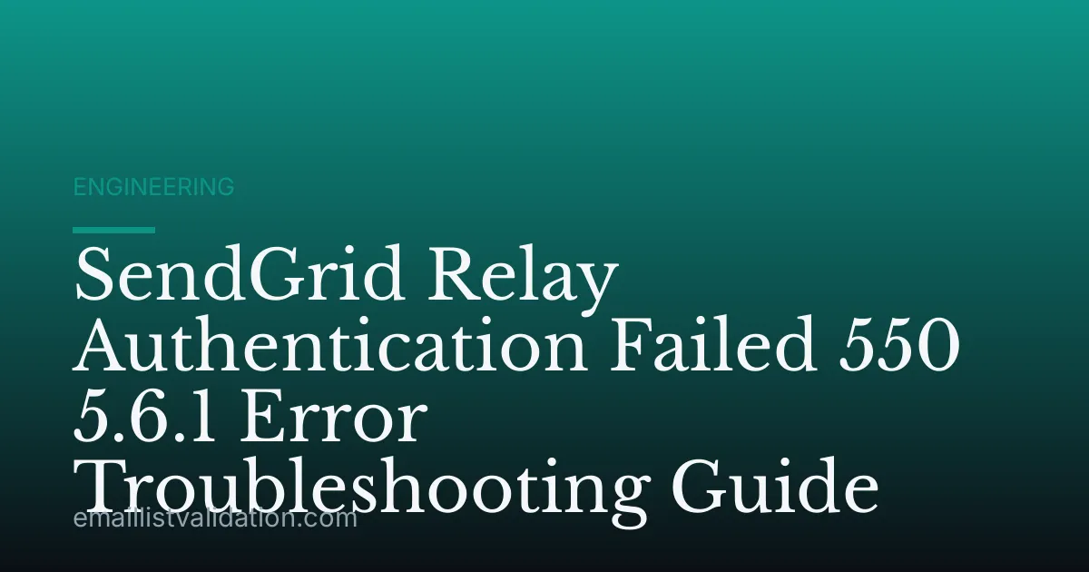 SendGrid Relay Authentication Failed 550 5.6.1 Error Troubleshooting Guide