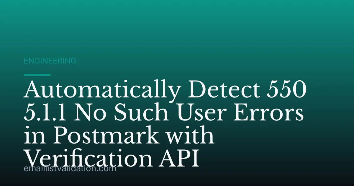 Automatically Detect 550 5.1.1 No Such User Errors in Postmark with Verification API