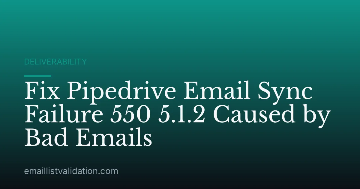 Fix Pipedrive Email Sync Failure 550 5.1.2 Caused by Bad Emails