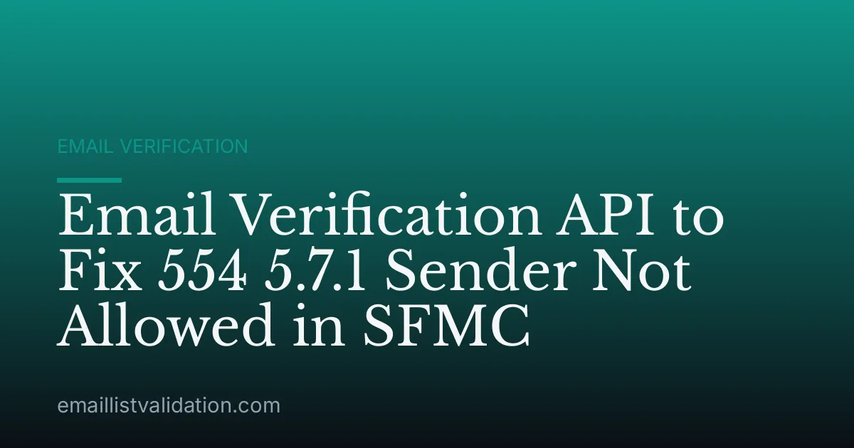 Email Verification API to Fix 554 5.7.1 Sender Not Allowed in SFMC