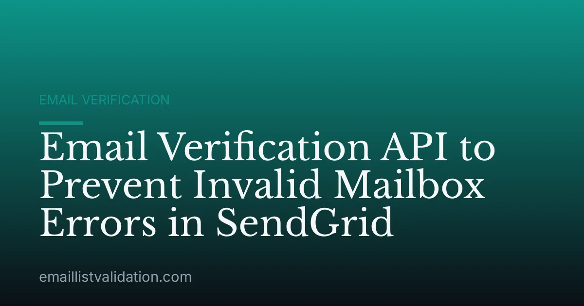 Email Verification API to Prevent Invalid Mailbox Errors in SendGrid
