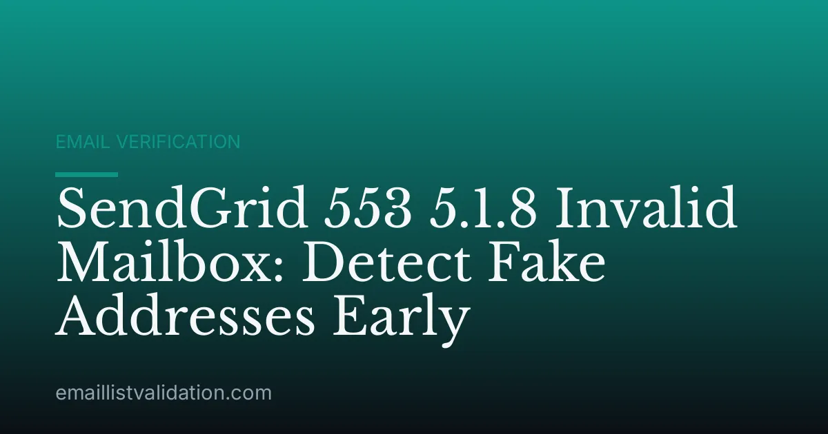 SendGrid 553 5.1.8 Invalid Mailbox: Detect Fake Addresses Early