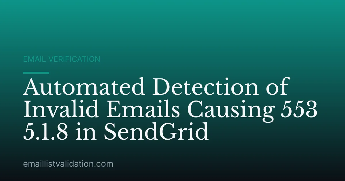 Automated Detection of Invalid Emails Causing 553 5.1.8 in SendGrid