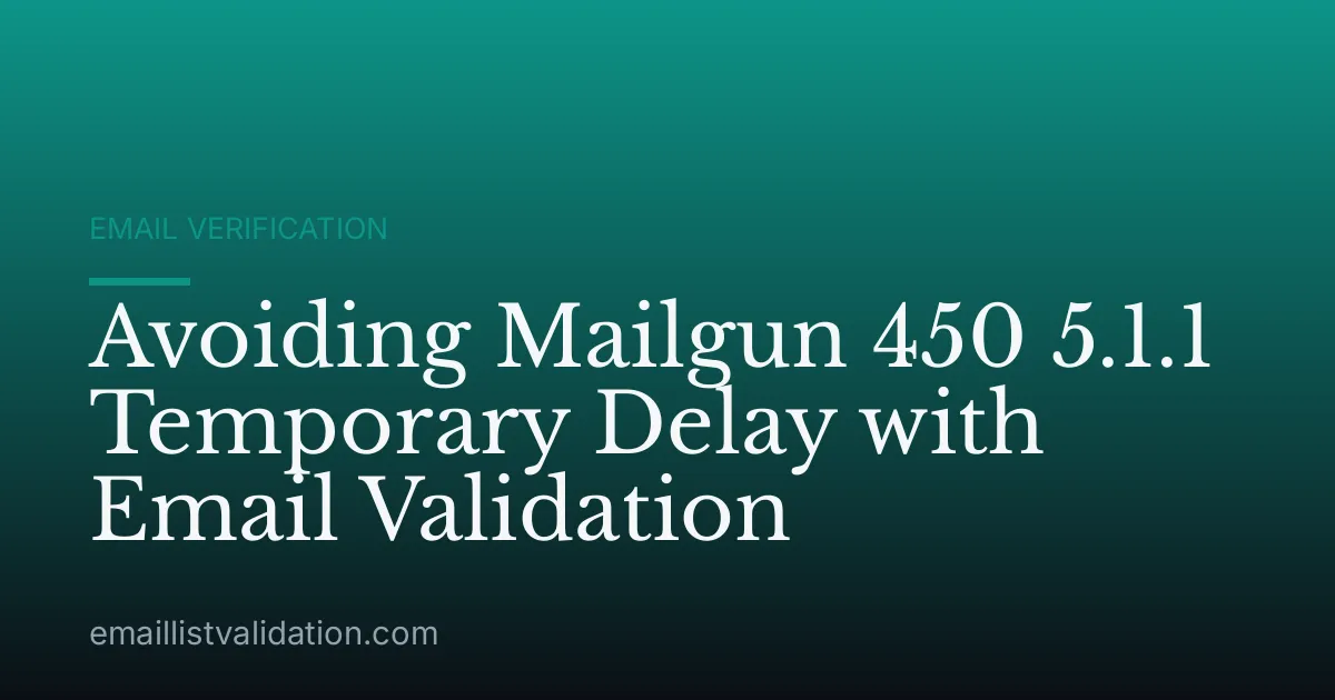 Avoiding Mailgun 450 5.1.1 Temporary Delay with Email Validation