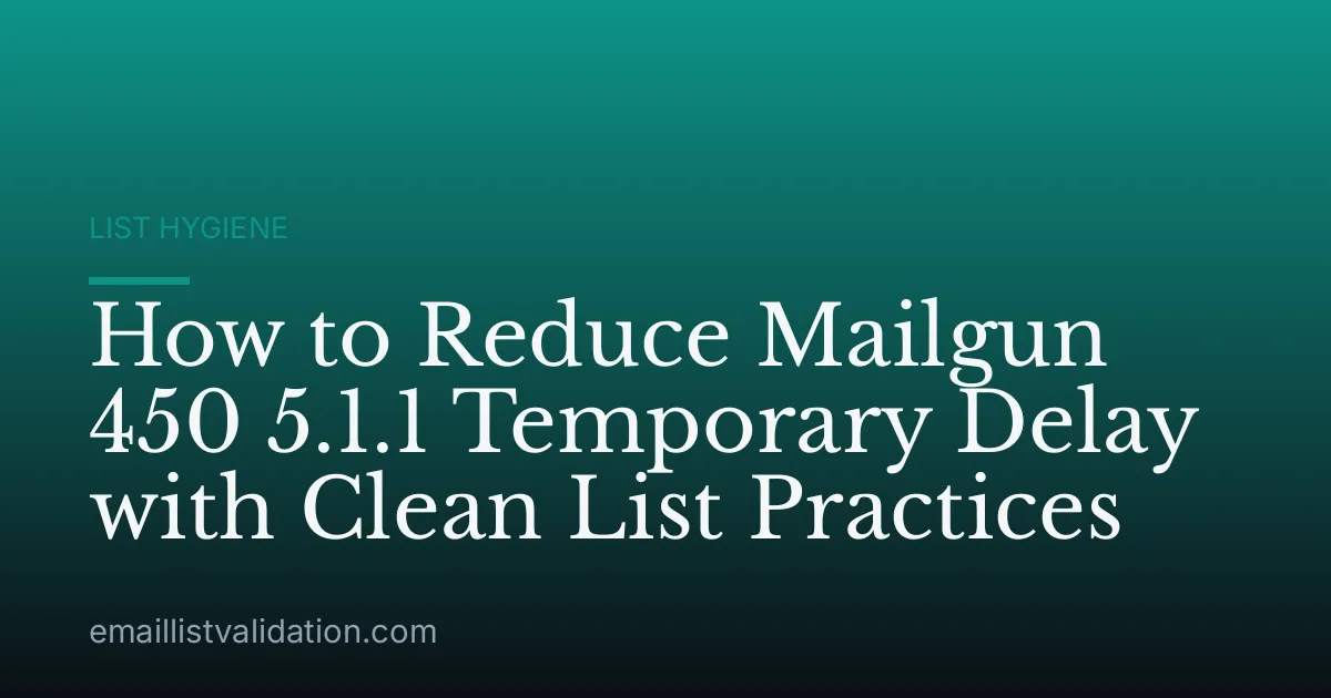 How to Reduce Mailgun 450 5.1.1 Temporary Delay with Clean List Practices