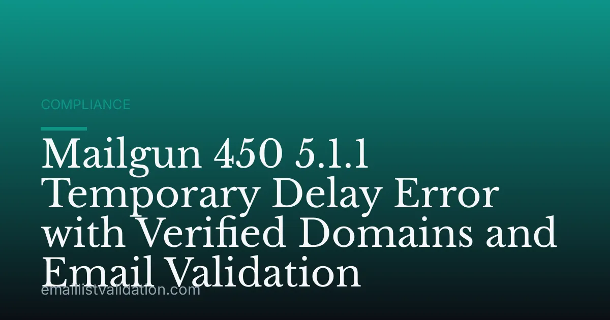 Mailgun 450 5.1.1 Temporary Delay Error with Verified Domains and Email Validation