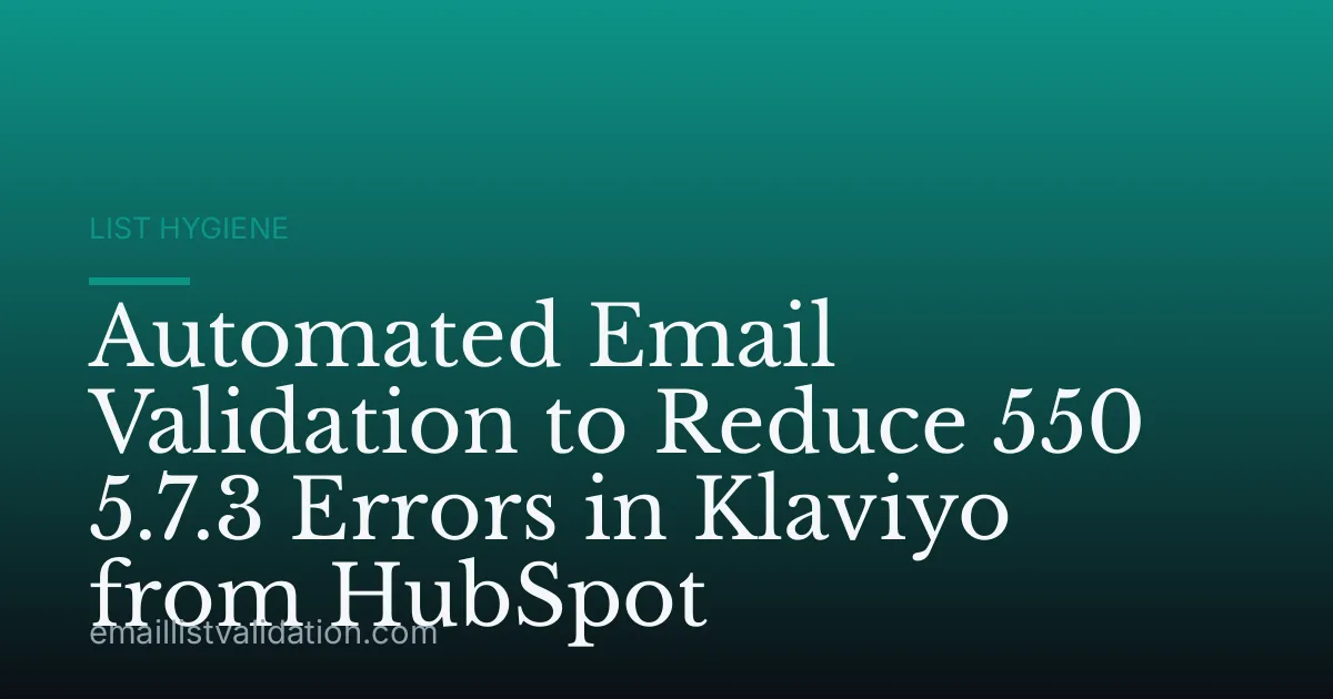 Automated Email Validation to Reduce 550 5.7.3 Errors in Klaviyo from HubSpot