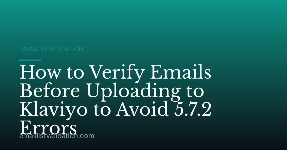 How to Verify Emails Before Uploading to Klaviyo to Avoid 5.7.2 Errors
