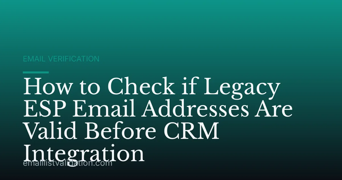 How to Check if Legacy ESP Email Addresses Are Valid Before CRM Integration