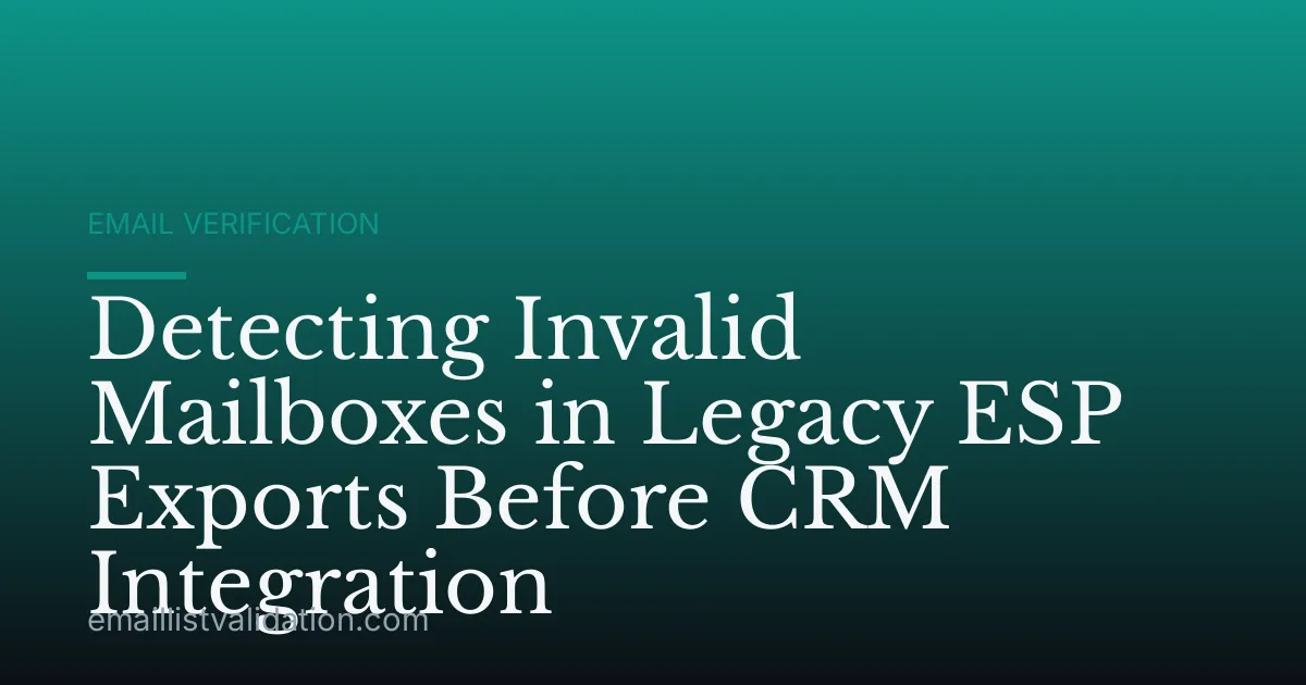 Detecting Invalid Mailboxes in Legacy ESP Exports Before CRM Integration