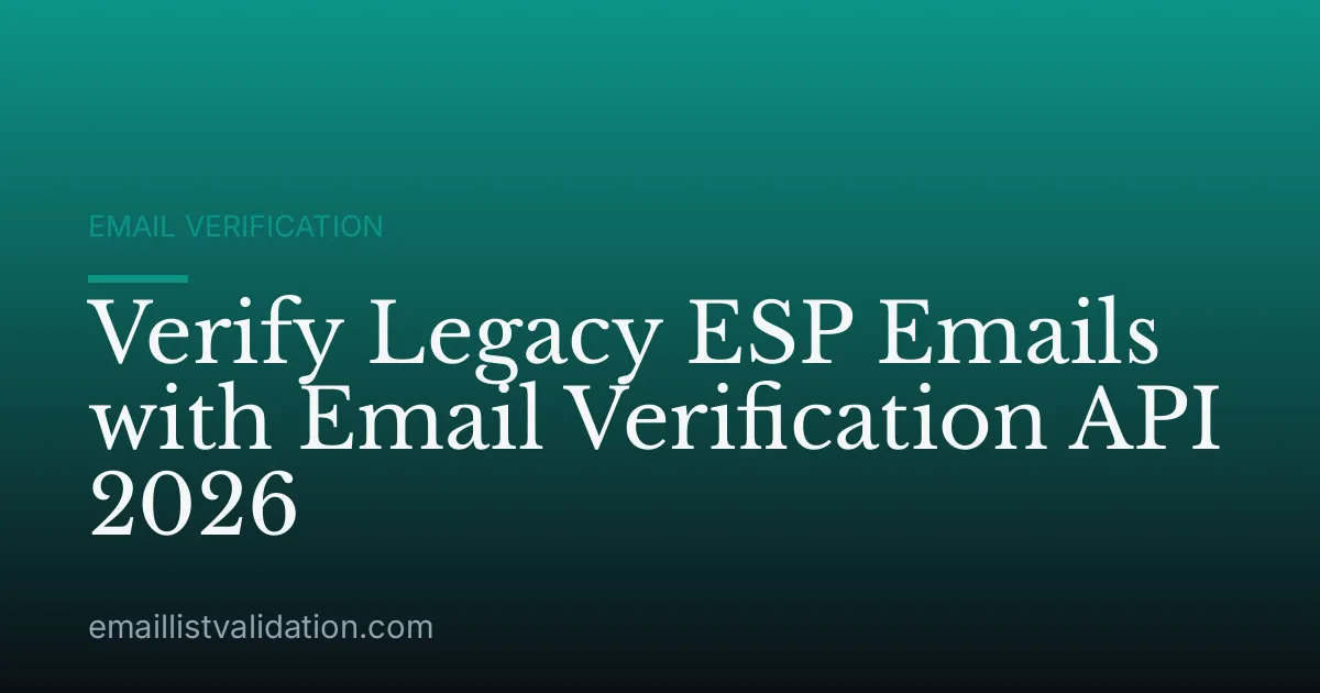 Verify Legacy ESP Emails with Email Verification API 2026