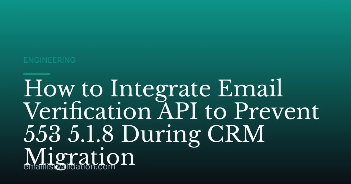 How to Integrate Email Verification API to Prevent 553 5.1.8 During CRM Migration