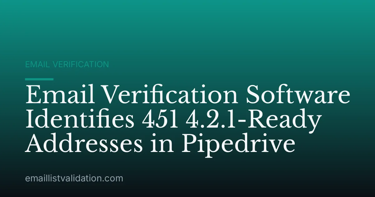 Email Verification Software Identifies 451 4.2.1-Ready Addresses in Pipedrive
