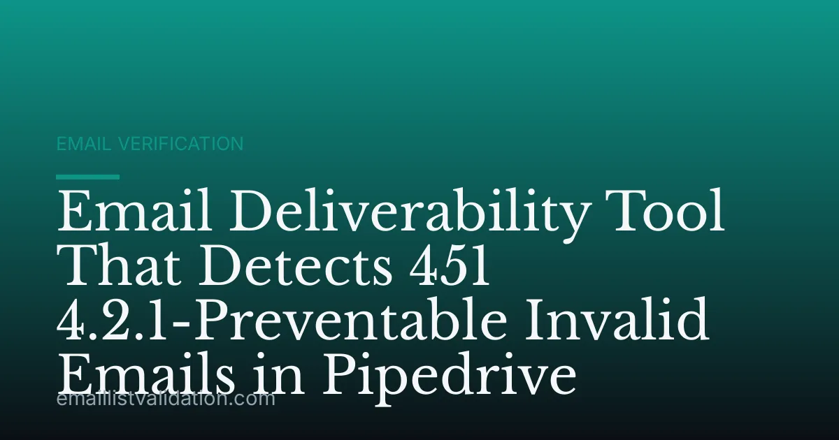 Email Deliverability Tool That Detects 451 4.2.1-Preventable Invalid Emails in Pipedrive