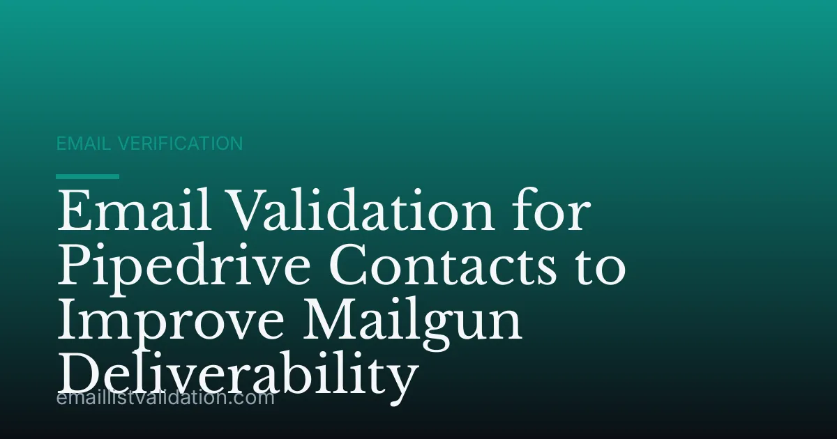 Email Validation for Pipedrive Contacts to Improve Mailgun Deliverability