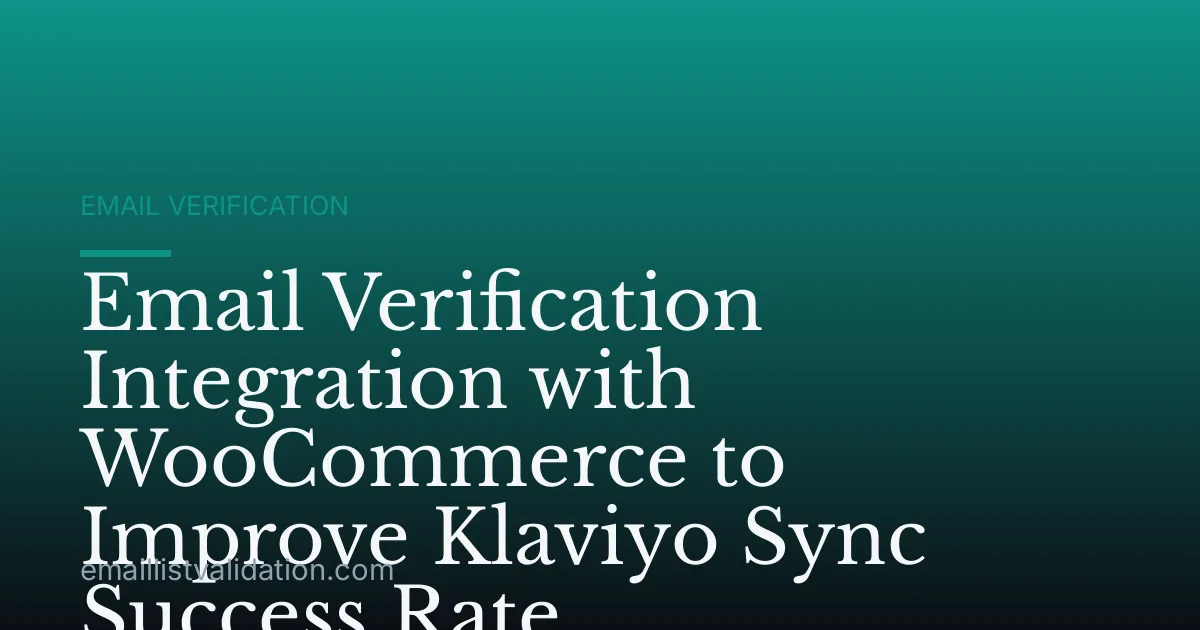Email Verification Integration with WooCommerce to Improve Klaviyo Sync Success Rate