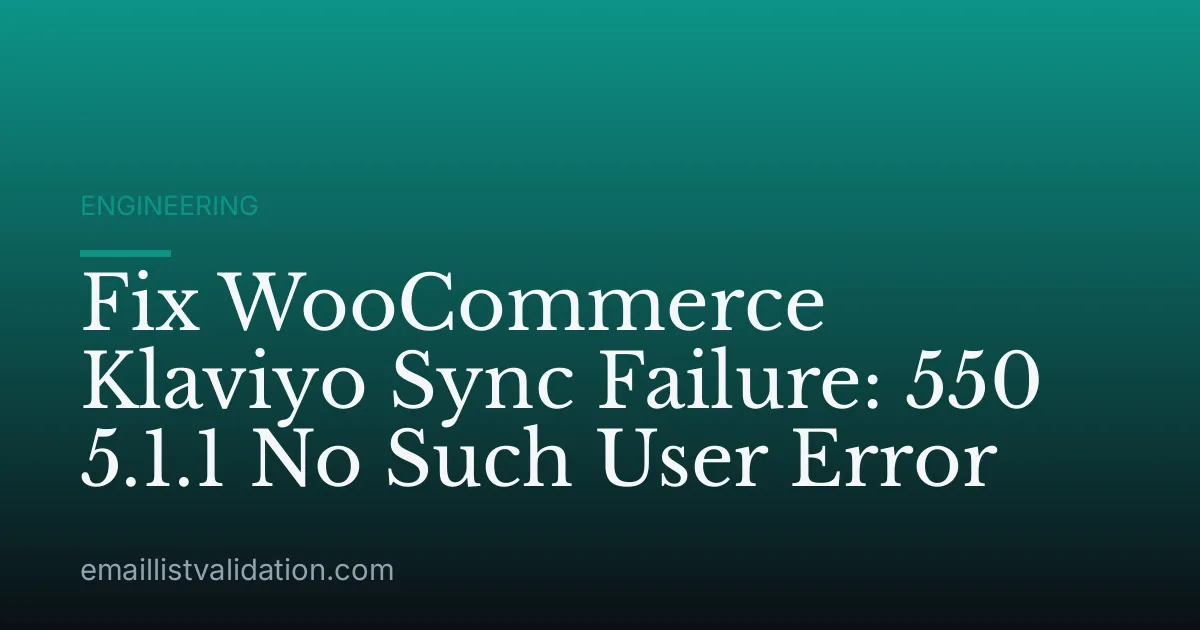 Fix WooCommerce Klaviyo Sync Failure: 550 5.1.1 No Such User Error