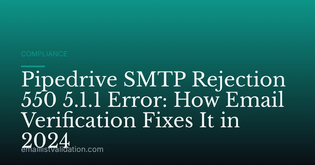 Pipedrive SMTP Rejection 550 5.1.1 Error: How Email Verification Fixes It in 2024