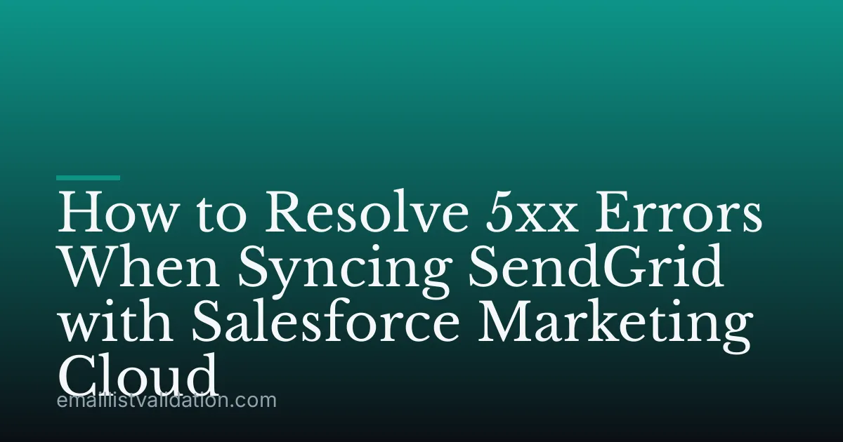 How to Resolve 5xx Errors When Syncing SendGrid with Salesforce Marketing Cloud