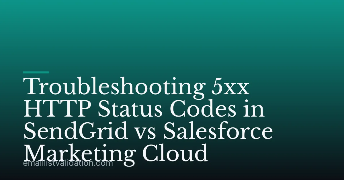 Troubleshooting 5xx HTTP Status Codes in SendGrid vs Salesforce Marketing Cloud