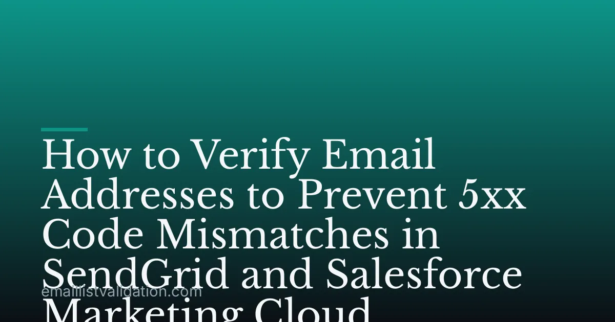 How to Verify Email Addresses to Prevent 5xx Code Mismatches in SendGrid and Salesforce Marketing Cloud