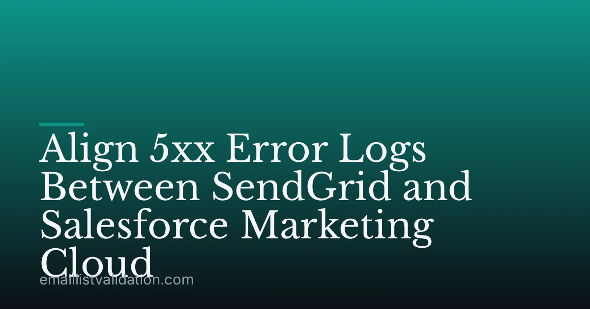 Align 5xx Error Logs Between SendGrid and Salesforce Marketing Cloud