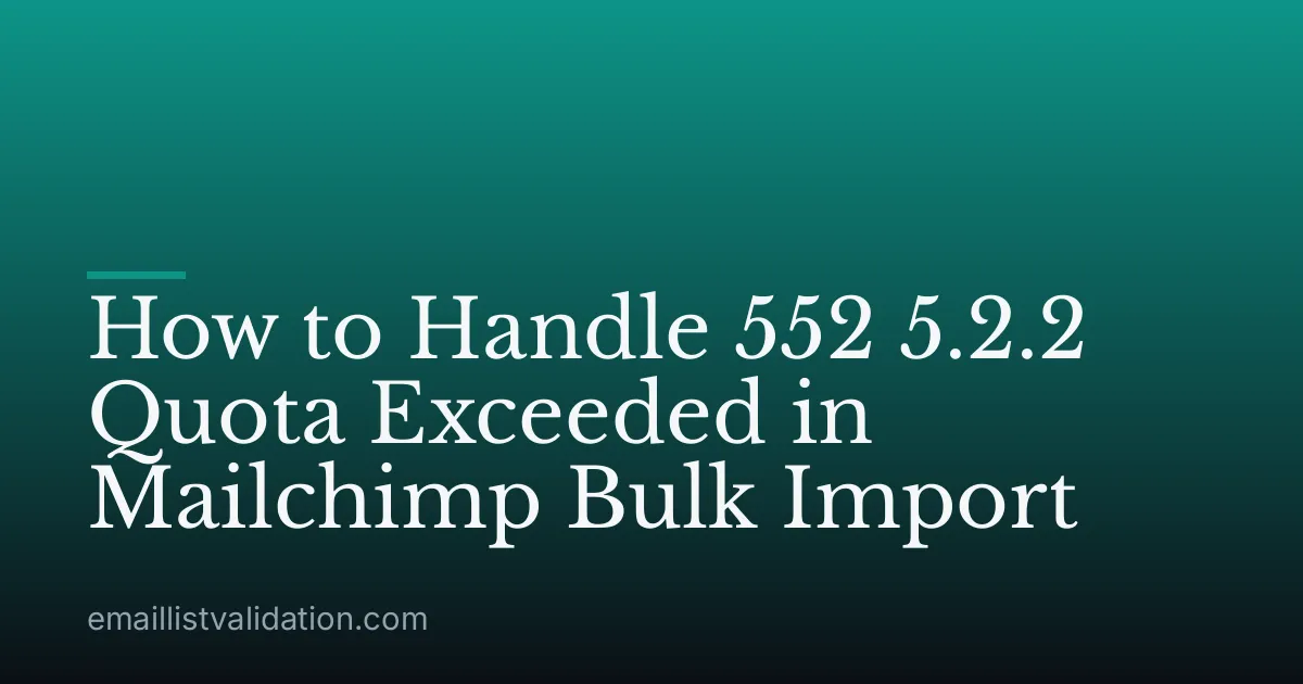 How to Handle 552 5.2.2 Quota Exceeded in Mailchimp Bulk Import