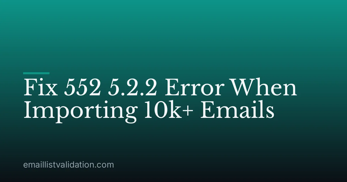 Fix 552 5.2.2 Error When Importing 10k+ Emails