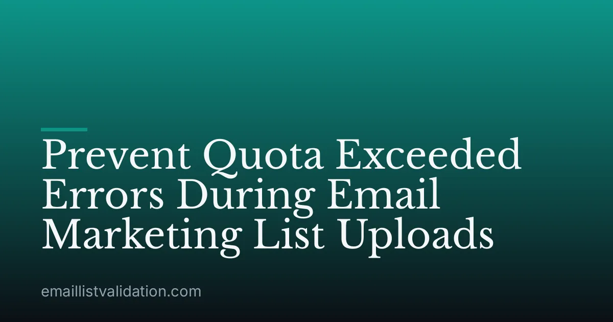 Prevent Quota Exceeded Errors During Email Marketing List Uploads