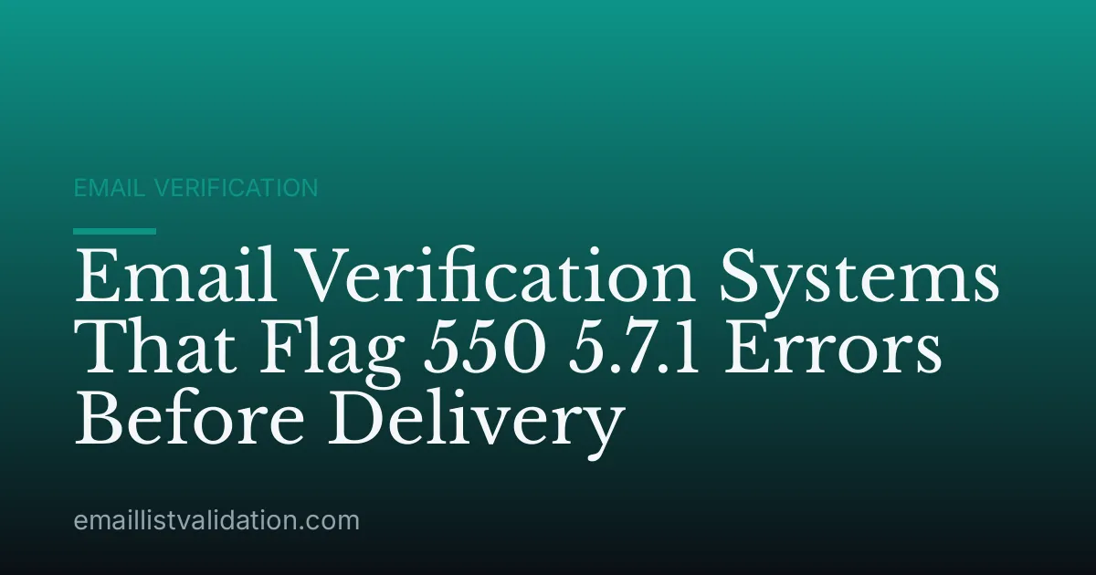 Email Verification Systems That Flag 550 5.7.1 Errors Before Delivery