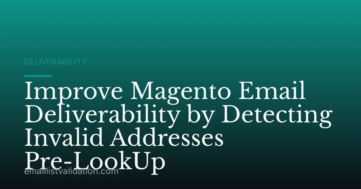 Improve Magento Email Deliverability by Detecting Invalid Addresses Pre-LookUp