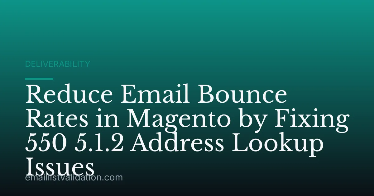 Reduce Email Bounce Rates in Magento by Fixing 550 5.1.2 Address Lookup Issues