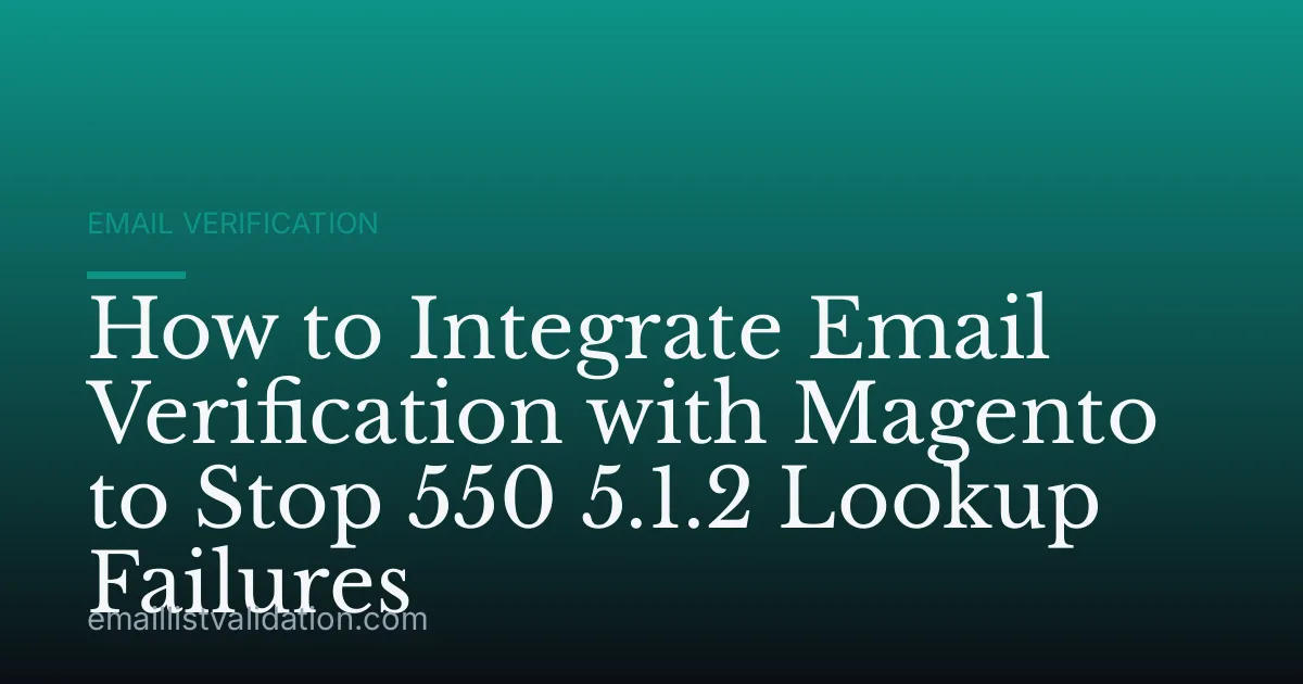 How to Integrate Email Verification with Magento to Stop 550 5.1.2 Lookup Failures