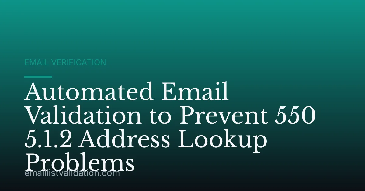 Automated Email Validation to Prevent 550 5.1.2 Address Lookup Problems